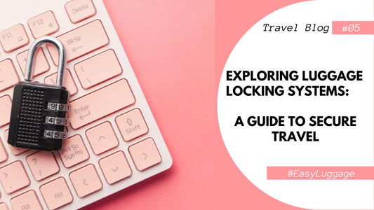 Exploring Luggage Locking Systems: A Guide to Secure Travel - Easy Luggage