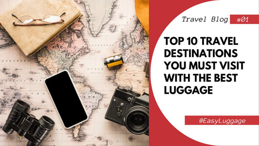 Top 10 travel destinations you must visit with the best luggage - Easy Luggage